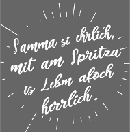 Samma si ehrlich mit am Spritza is Lebm herrlich