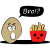 Potato and Fries Bro
