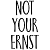 Not your Ernst Spruch Geschenk