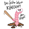 Der frühe Wurm
