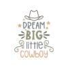 Dream big little cowboy
