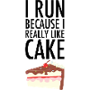 I Run Because I Really Like Cake