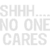 SHH... No one cares