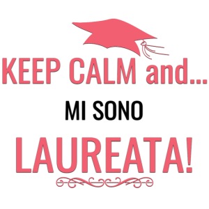 Keep Calm and Mi Sono Laureata!
