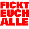 fickt euch alle