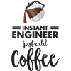 Instant Engineer - Just Add Coffee