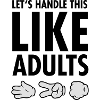 Let's Handle This Like Adults -Rock Paper Scissors