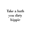 Tag et bad du beskidt hippie badeværelse plakat
