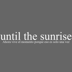 until the sunrise