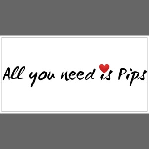 all you need is Pips