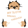 my sloth breaks trouth