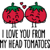 I love you from my head tomatoes