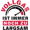 Vollgas zu langsam