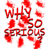 Why so serious?