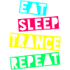 EAT SLEEP TRANCE REPEAT