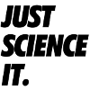 JUST SCIENCE IT. /B