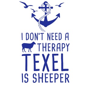 Don't Need A Therapy Texel is Sheeper Urlaub