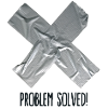 Problem Solved Duct tape