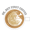 OK, but first coffee!