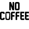 No Coffee No Work