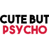 CUTE BUT PSYCHO