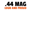 .44 Mag Loud And Proud