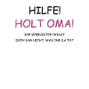 Hilfe holt Oma!