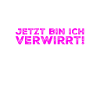 jetzt bin ich verwirrt