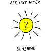 ask not after sunshine