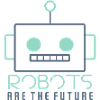 ROBOTS ARE THE FUTURE