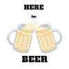 HERE for BEER