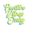 Positive Vibes Only