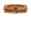 JETZT GIBTS HÜTTENGAUDI