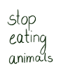 Stop eating animals