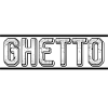 GHETTO