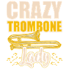 Crazy Trombone Lady Trombone Trombone