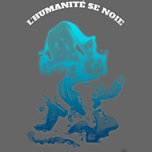 L'humanité se noie (Fr) - By T-shirt chic et choc