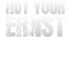 Sprüche - Not your Ernst