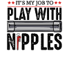 Play With Nipples Plumber Pun Gift
