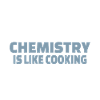 Chemistry Is Like Cooking