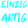 EINZIG aber nicht ARTIG