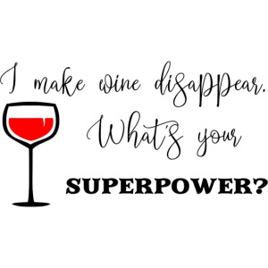 I make wine disappear. What's your superpower?