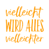 vielleicht wird alles vielleichter