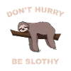 Don't Hurry Be Slothy