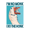 I am not a monk I am honking horny goose with honk