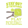 Pickleball Stay Out Of The Kitchen