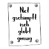Net gschimpft isch globt gnuag.