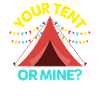 Your tent or mine?