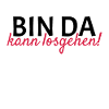 Bin da Kann losgehen