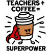 Teachers + coffee = superpower (superhero) light